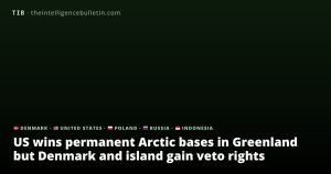 US wins permanent Arctic bases in Greenland but Denmark and island gain veto rights