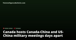 Canada hosts Canada-China and US-China military meetings days apart