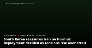 South Korea reassures Iran no Hormuz deployment decided as tensions rise over strait