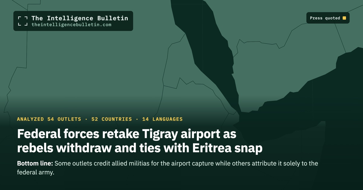 Map of the countries whose press we quoted for: Federal forces retake Tigray airport as rebels withdraw and ties with Eritrea snap