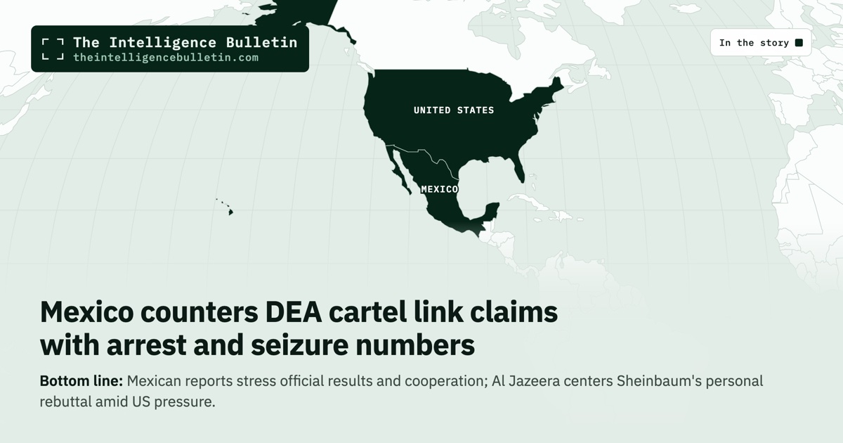Map of the countries in the story: Mexico counters DEA cartel link claims with arrest and seizure numbers