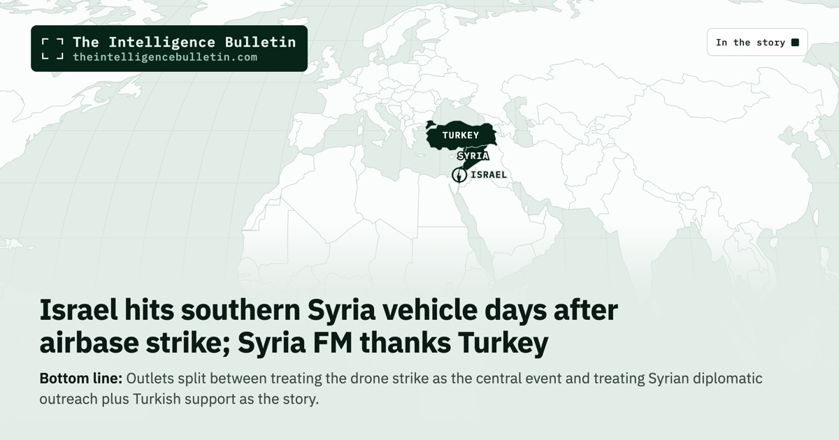 Map of the countries in the story: Israel hits southern Syria vehicle days after airbase strike; Syria FM thanks Turkey
