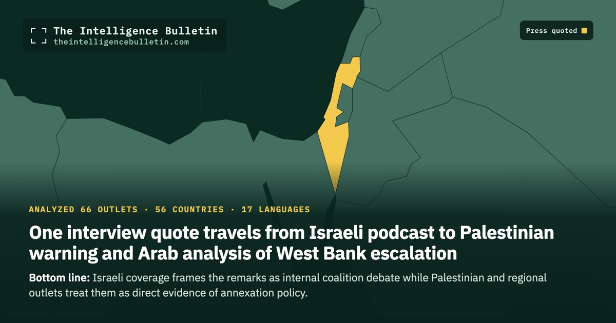 Map of the countries whose press we quoted for: One interview quote travels from Israeli podcast to Palestinian warning and Arab analysis of West Bank escalation